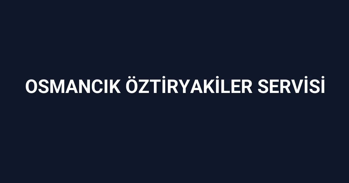 Osmancık Öztiryakiler Servisi